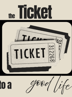 Ticket to a Good&nbsp;Life